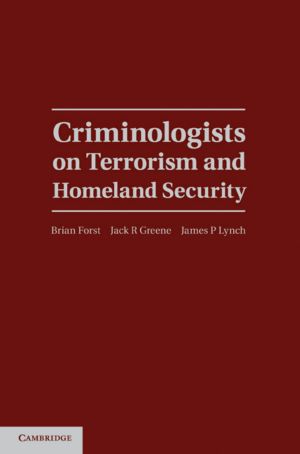 [Cambridge Studies in Criminology 01] • Criminologists on Terrorism and Homeland Security